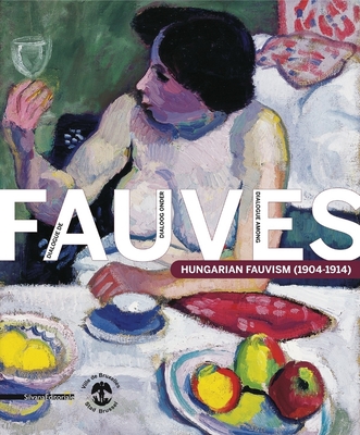 Dialogue Among Fauves: Hungarian Fauvism (1905-1914) - Rockenbauer, Zoltan (Text by), and Barki, Gergely (Text by)