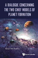 Dialogue Concerning the Two Chief Models of Planet Formation