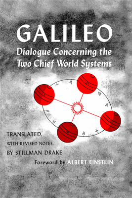 Dialogue Concerning the Two Chief World Systems, Ptolemaic and Copernican, Second Revised Edition - Galilei, Galileo, and Drake, Stillman (Translated by), and Einstein, Albert (Foreword by)