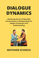 Dialogue Dynamics: Mastering the Art of Heartfelt Conversations in Relationships for Deeper Connection and Understanding