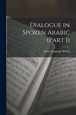 Dialogue in Spoken Arabic (Part 1) - Army Language School (U S ) (Creator)