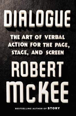 Dialogue: The Art of Verbal Action for Page, Stage, and Screen - McKee, Robert