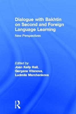 Dialogue With Bakhtin on Second and Foreign Language Learning: New Perspectives - Hall, Joan Kelly (Editor), and Vitanova, Gergana (Editor), and Marchenkova, Ludmila A (Editor)