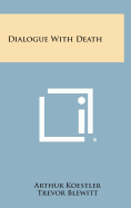 Dialogue with Death - Koestler, Arthur, and Blewitt, Trevor (Translated by), and Blewitt, Phyllis (Translated by)