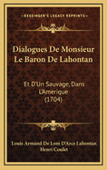 Dialogues de Monsieur Le Baron de Lahontan: Et D'Un Sauvage, Dans L'Amerique (1704)