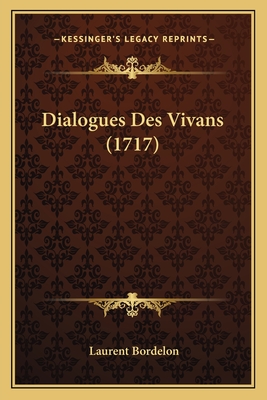 Dialogues Des Vivans (1717) - Bordelon, Laurent