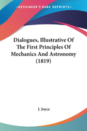 Dialogues, Illustrative Of The First Principles Of Mechanics And Astronomy (1819)