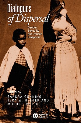 Dialogues of Dispersal: Gender, Sexuality and African Diasporas - Gunning, Sandra (Editor), and Hunter, Tera (Editor), and Mitchell, Michele (Editor)