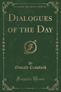 Dialogues of the Day (Classic Reprint)
