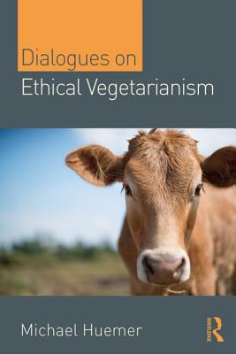 Dialogues on Ethical Vegetarianism - Huemer, Michael