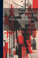 Dialogues Satiriques & Philosophiques: Suivis Du Sermon Des Cinquante