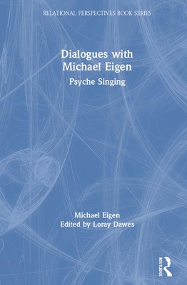 Dialogues with Michael Eigen: Psyche Singing - Eigen, Michael, and Daws, Loray (Editor)