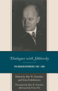 Dialogues with Shklovsky: The Duvakin Interviews 1967-1968