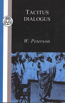 Dialogus de Oratoribus - Tacitus, Cornelius, and Peterson, W. (Volume editor)