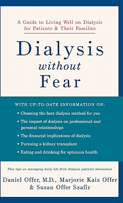 Dialysis Without Fear: A Guide to Living Well on Dialysis for Patients and Their Families - Offer, Daniel, MD, and Offer, Marjorie Kaiz, and Szafir, Susan Offer