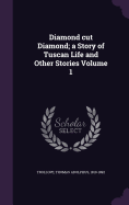 Diamond cut Diamond; a Story of Tuscan Life and Other Stories Volume 1