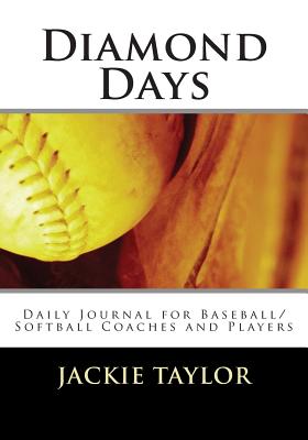 Diamond Days: Daily Journal for Baseball/Softball Coaches and Players - Taylor, Jackie