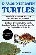 Diamond Terrapin Turtles: Guidance On Habitat, Diet, Health, Breeding, Feeding, Behavior And More For Your Diamond Terrapin Turtle.