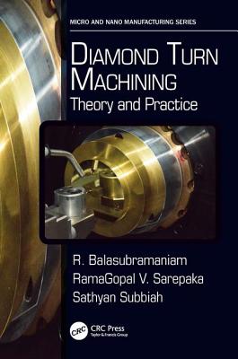 Diamond Turn Machining: Theory and Practice - Balasubramaniam, R., and Sarepaka, RamaGopal V., and Subbiah, Sathyan