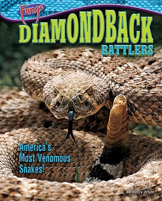 Diamondback Rattlers: America's Most Venomous Snakes! - White, Nancy, and Bain, Raoul (Consultant editor)