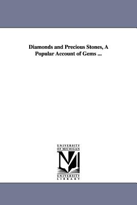 Diamonds and Precious Stones, A Popular Account of Gems ... - Dieulafait, Louis