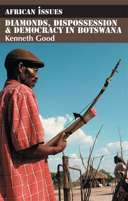 Diamonds, Dispossession and Democracy in Botswana - Good, Kenneth