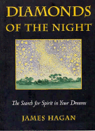 Diamonds of the Night: The Search for Spirit Within Your Dreams - Hagan, James, Ph.D.
