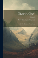 Diana Gay; or The History of a Young Lady; Volume 1