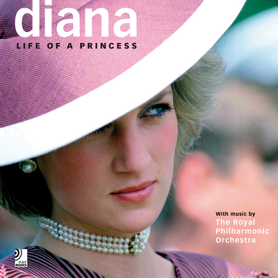 Diana: Life of a Princess: With Music by the Royal Philharmonic Orchestra - Earbooks, Edel (Editor)