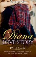 Diana Love Story (PT.5 + PT.6): Our timetable has been sped up due to some family news.