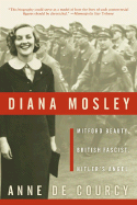 Diana Mosley: Mitford Beauty, British Fascist, Hitler's Angel