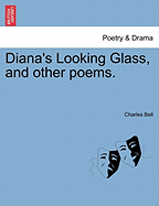 Diana's Looking Glass, and Other Poems. - Bell, Charles, Jr.