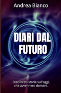 Diari Dal Futuro: Dieci brevi storie sull'oggi, che avvennero domani.