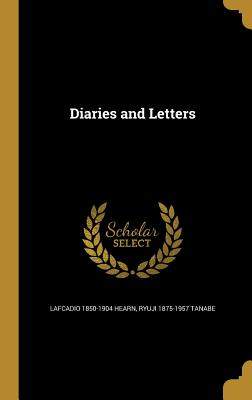 Diaries and Letters - Hearn, Lafcadio 1850-1904, and Tanabe, Ryuji 1875-1957