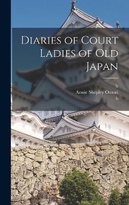 Diaries of Court Ladies of old Japan - Omori, Annie Shepley, and Doi, K chi, and Murasaki Shikibu, B 978?