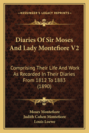 Diaries Of Sir Moses And Lady Montefiore V2: Comprising Their Life And Work As Recorded In Their Diaries From 1812 To 1883 (1890)