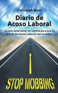 Diario de Acoso Laboral: Lo que debe tener en cuenta para que su Diario de Acoso Laboral sea un xito.