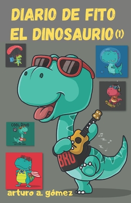 Diario de Fito el Dinosaurio (1) - G?mez, Arturo A