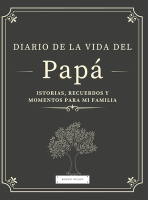 Diario de la Vida del Pap: Historias, Recuerdos y Momentos Para Mi Familia - Nelson, Romney