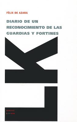 Diario de Un Reconocimiento de Las Guardias Y Fortines - Azara, F?lix de