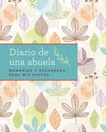 Diario de Una Abuela (Regalo Por Abuela, Regalo Por D?a de Las Madres): Memorias Y Recuerdos Para MIS Nietos