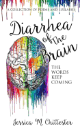 Diarrhea of the Brain: A Collection of Poems and Lullabies