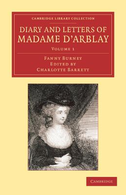 Diary and Letters of Madame d'Arblay: Volume 1: Edited by her Niece - Burney, Fanny, and Barrett, Charlotte (Editor)