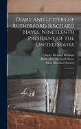 Diary and Letters of Rutherford Birchard Hayes, Nineteenth President of the United States Volume 1