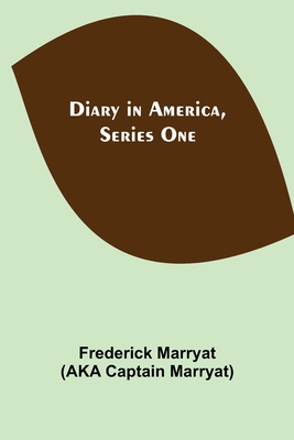 Diary in America, Series One - Marryat, Frederick, and Captain Marryat, Aka