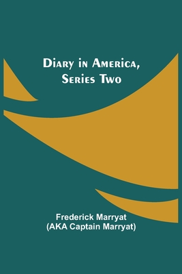 Diary in America, Series Two - Marryat, Frederick, and Captain Marryat, Aka