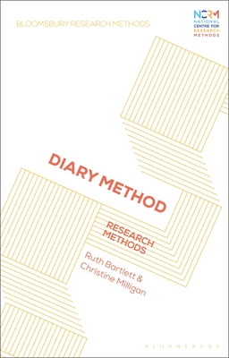 Diary Method: Research Methods - Bartlett, Ruth, and Crow, Graham, Professor (Editor), and Milligan, Christine