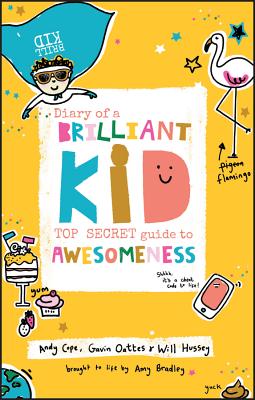Diary of a Brilliant Kid: Top Secret Guide to Awesomeness - Cope, Andy, and Oattes, Gavin, and Hussey, Will