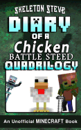 Diary of a Chicken Battle Steed Quadrilogy - An Unofficial Minecraft Books: Unofficial Minecraft Books for Kids, Teens, & Nerds - Adventure Fan Fiction Diary Series