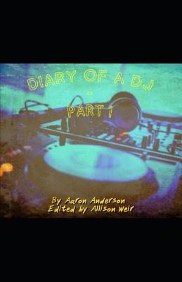 Diary of a DJ Part 1 - Weir, Allison (Editor), and Anderson, Aaron